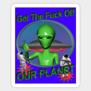 Get Off Our Planet - Alien UFO Funny Sci Fi Retro 90's Y2K Magnet